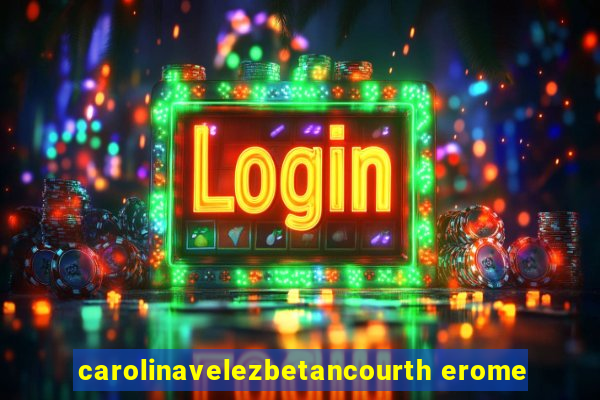 carolinavelezbetancourth erome